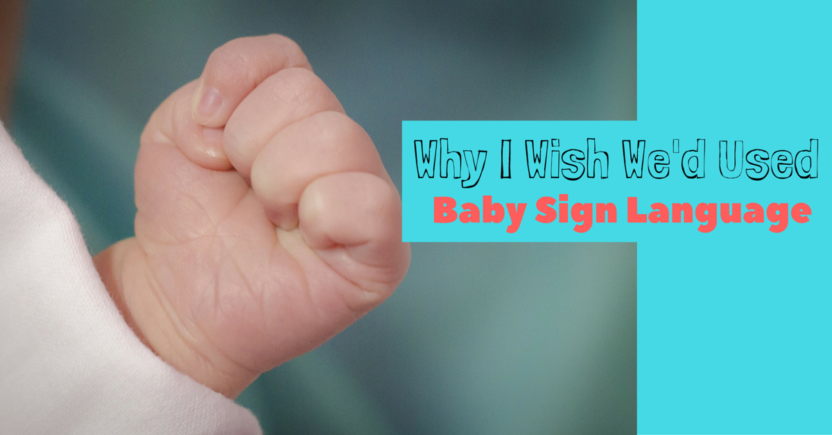 Why I Wish I’d Used Baby Sign Language