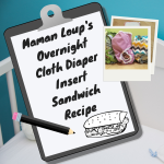 Maman Loup’s Overnight Cloth Diaper Insert Sandwich Recipe!