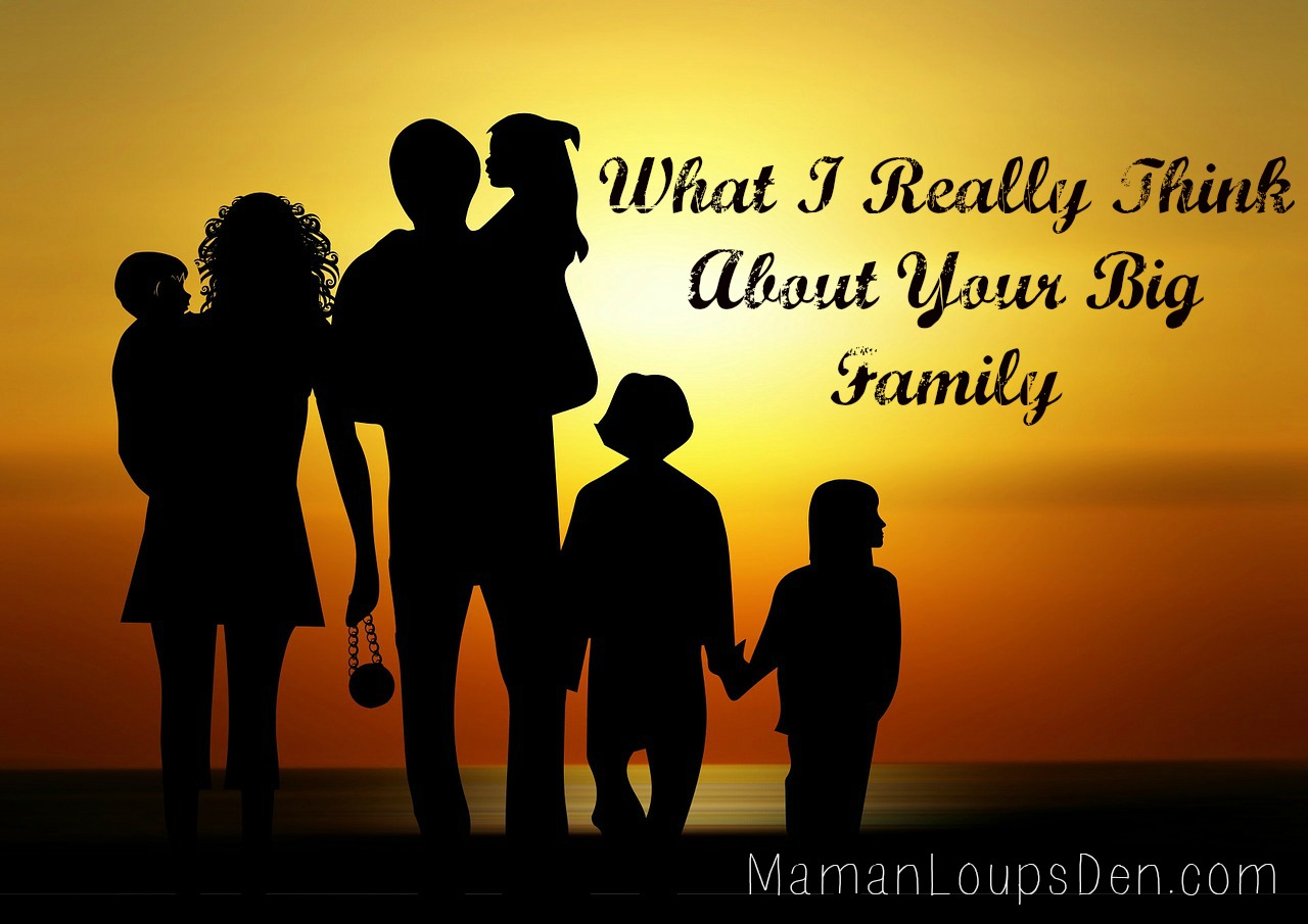 Here’s What I Really Think About Your Big Family