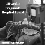 38 Weeks Pregnant: Hospital Bound