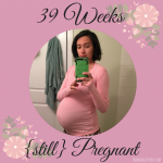 39 Weeks (still) Pregnant