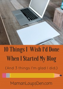 10 Things I Wish I'd Done When I Started My Blog ~ Maman Loup's Den