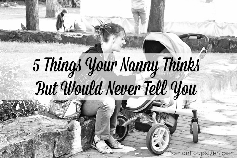 5 Things Your Nanny Thinks But Would Never Tell You