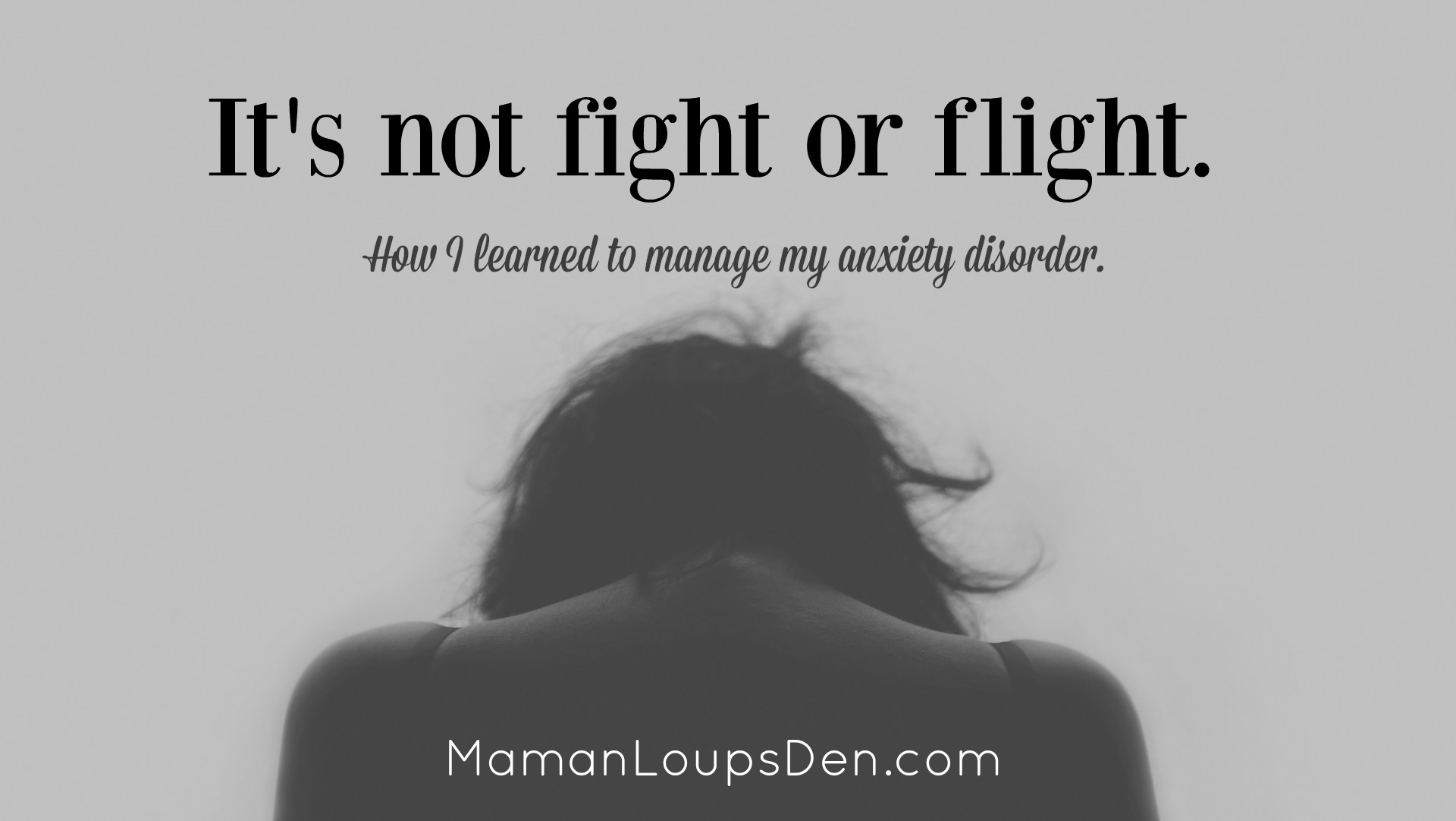 It’s not fight or flight: How I learned to manage my anxiety disorder.