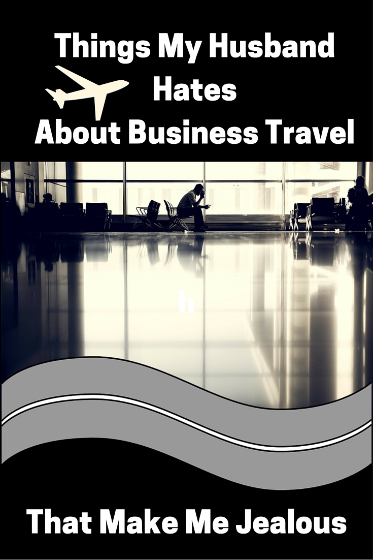 Things my husband hates about business travel