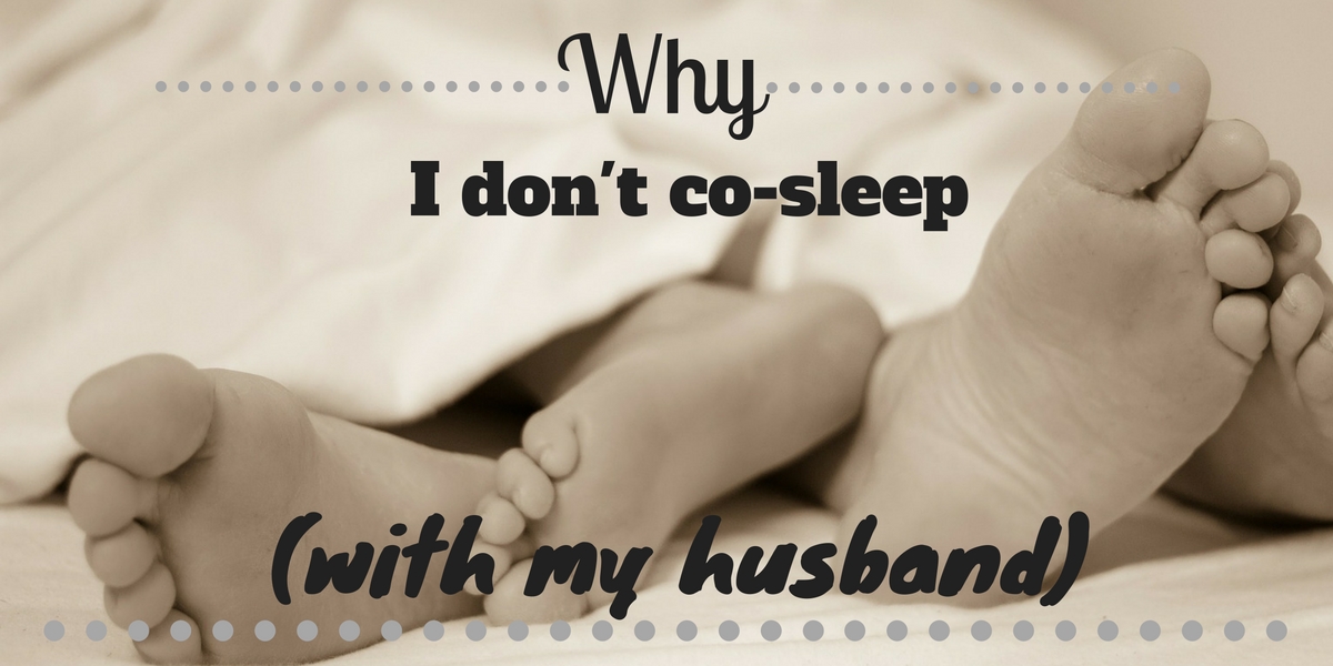 Why I Don’t Co-Sleep…. With My Husband