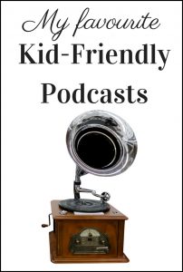 My favourite kid-friendly podcasts