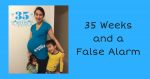 35 Weeks Pregnant and a False Alarm