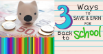 3 Ways to Save Money & Earn Money for Back-to-School Shopping