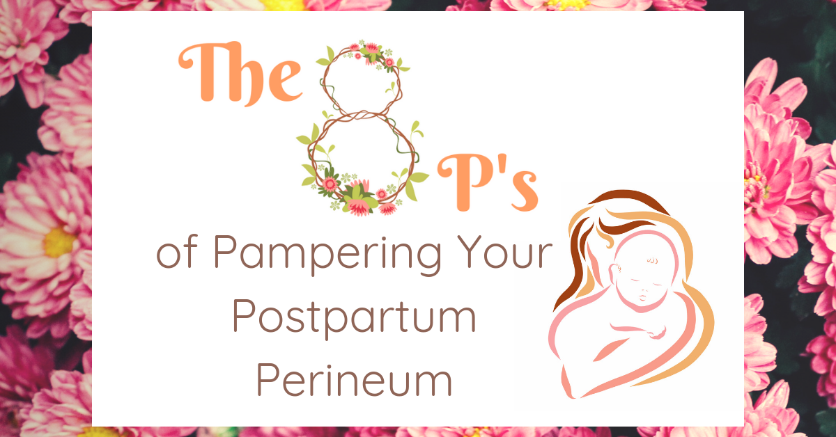 The 8 P’s of Pampering Your Postpartum Perineum