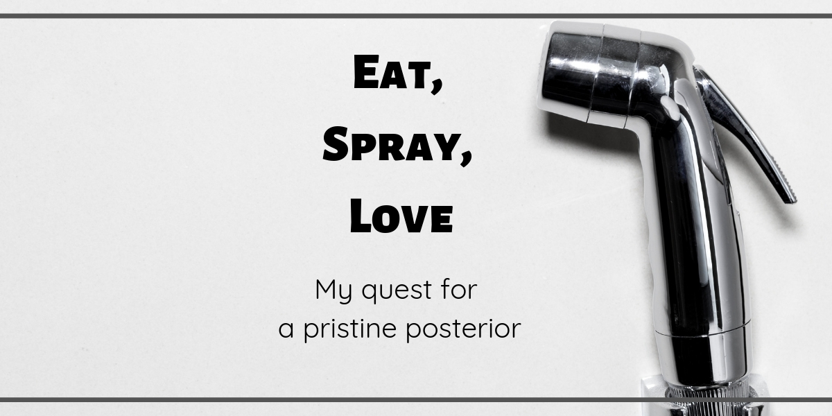 Eat, Spray, Love: My Quest for a Pristine Posterior