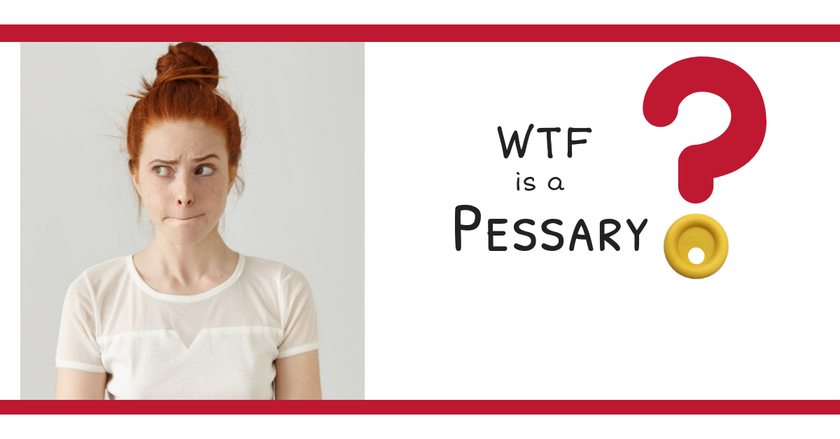 WTF is a Pessary?