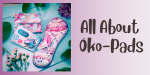 Why Öko-Pads are the Best Reusable Menstrual Pads + Exclusive Öko Coupon Code